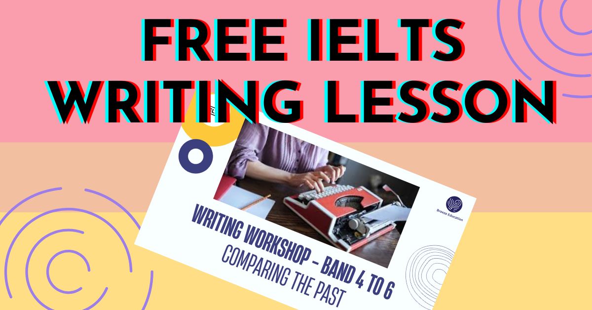 IELTS Writing Workshop – Comparing The Past