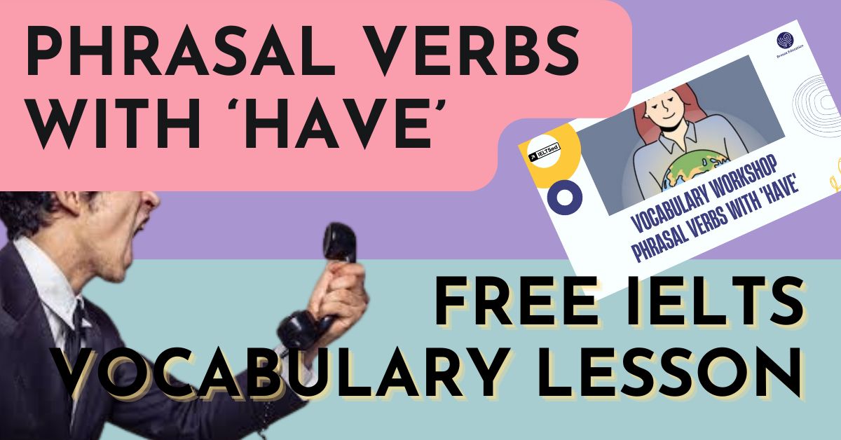 IELTS Vocabulary Workshop – Phrasal Verbs with ‘Have’